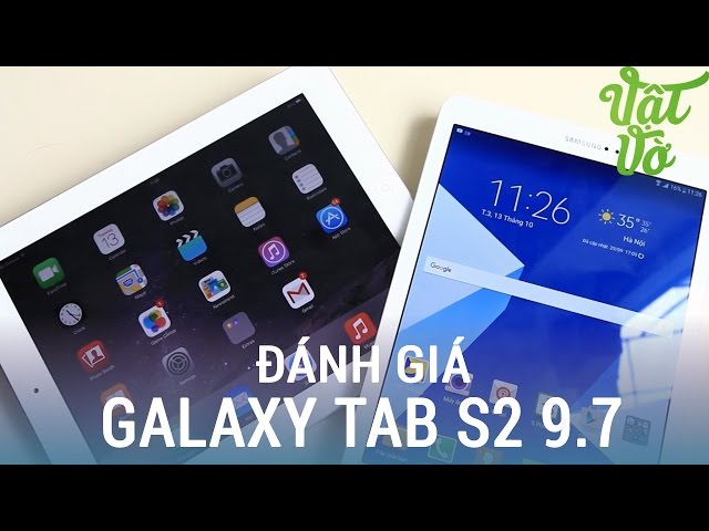 Vật Vờ| Đánh giá chi tiết Samsung Galaxy Tab S2 9.7": có cạnh tranh được với iPad