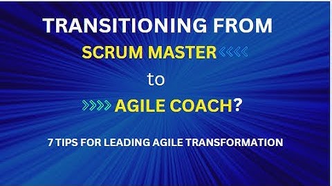 Transition from Scrum Master to Agile Coach: How to Lead an Agile Transformation |Transition to Tech