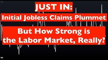 JUST IN: Initial Jobless Claims Plummet - But, How Strong is the Labor Market, Really?