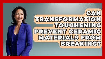 Can Transformation Toughening Prevent Ceramic Materials From Breaking? - How Things Break