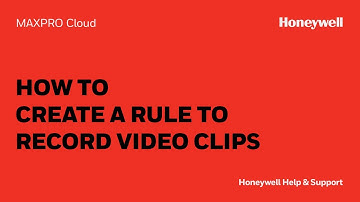 How to Create a Rule to Record Video Clips in MAXPRO Cloud - Honeywell Support