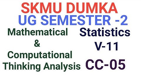 SKMU Sem-2 CC-05 Video-11 Mathematical and computational Thinking Analysis