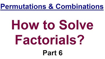 How to Solve Factorials in Mathematics - Permutations & Combinations - Part 6