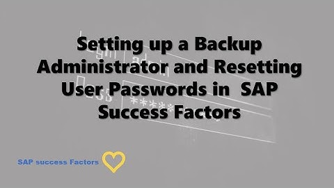 Setting up a Backup Administrator and Resetting User Passwords in  SAP  Success Factors