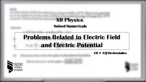 XII Solved Numerical| Ch#12 Electrostatics | Electric Field & Potential | Talha’s Physics Academy