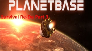 PlanetBase Closed Beta / Surviving an Alien World / Re-Do Playthrough Part 3