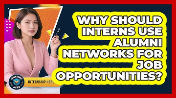 Why Should Interns Use Alumni Networks For Job Opportunities? - Internship Hero