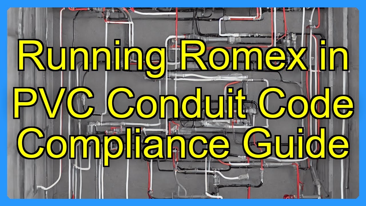 Running Romex in PVC Conduit Code Compliance Guide - YouTube