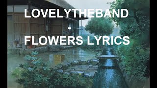 LOVELYTHEBAND - FLOWERS LYRIC VIDEO - CWMAY- LYRICS