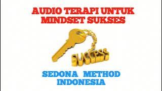 Audio Terapi Mindset Sukses I Sedona Method Indonesia : Mindset Sukses