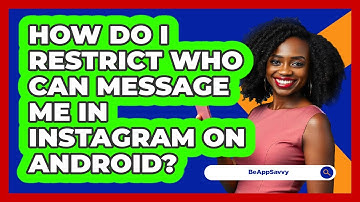 How do I restrict who can message me in Instagram on Android? - Be App Savvy