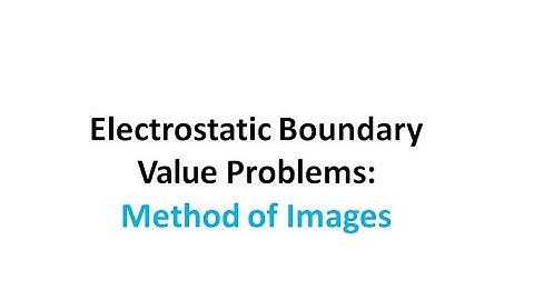 Lecture 8 (Part 2) Method of Images