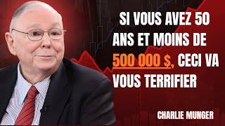 Si vous avez 50 ans et moins de 500 000 $, ceci va vous terrifier | Charlie Munger