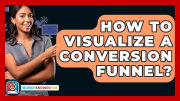 How To Visualize A Conversion Funnel? - SearchEnginesHub.com