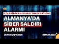 Almanya&#39;da siber saldırı alarmı - 8 Mart 2023 Oktan Erdikmen