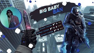 BIG BABY BAN | CSGO