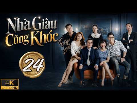 NHÀ GIÀU CŨNG KHÓC - TẬP 24 | Full 4K | Phim Bộ Việt Nam 2026 | Phim Truyện Việt Nam Hay Mới Nhất