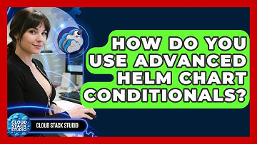How Do You Use Advanced Helm Chart Conditionals? - Cloud Stack Studio