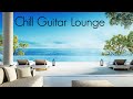 Chill guitar lounge  smooth jazz vibes  positive chillout music  relaxing cafe playlist for relax