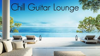 Chill Guitar Lounge | Smooth Jazz Vibes | Positive Chillout Music &amp; Relaxing Cafe Playlist for Relax