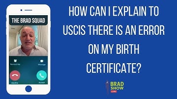 How Can I Explain To USCIS There Is An Error On My Birth Certificate?