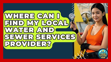 Where Can I Find My Local Water and Sewer Services Provider? - Your Utilities Hub
