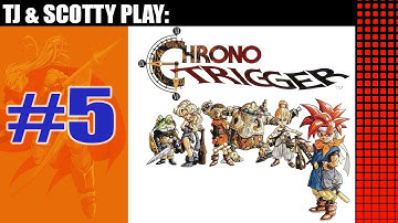 CHRONO TRIGGER - PART 5 - TJ & SCOTTY PLAY