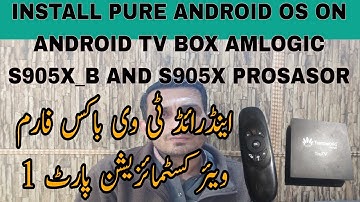 install pure android os on amlogic s905x_b || android tv box frimware customise part 1