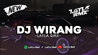 DJ YEN AKHIRE WIRANG BEN WIRANG PISAN || DJ WIRANG VIRAL TIKTOK TERBARU 2024 - LAYLA RMX