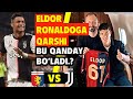 ELDOR SHOMURODOV RONALDOGA QARSHI JENOA ESA YUVENTUSGA BU QANDAY BOLADI.?