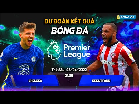 SOI KÈO, NHẬN ĐỊNH BÓNG ĐÁ HÔM NAY CHELSEA VS BRENTFORD 21h00, 02/04/2022 – NGOẠI HẠNG ANH