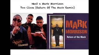Next x Mark Morrison - Too Close (Return of the Mack Remix/Mashup)