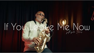 IF YOU LEAVE ME NOW - Angelo Torres | Instrumental Romantic Sax