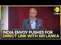 India Envoy Pushes Road Link With Sri Lanka, Calls Nations ‘Civilisational Twins’ | WION News