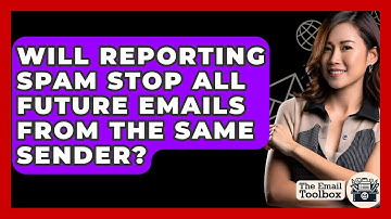 Will Reporting Spam Stop All Future Emails From The Same Sender? - TheEmailToolbox.com