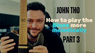 🎸 **How to Play Melodic Blues Guitar Solos | John Tho's Expert Tips - PART 3** 🎸
