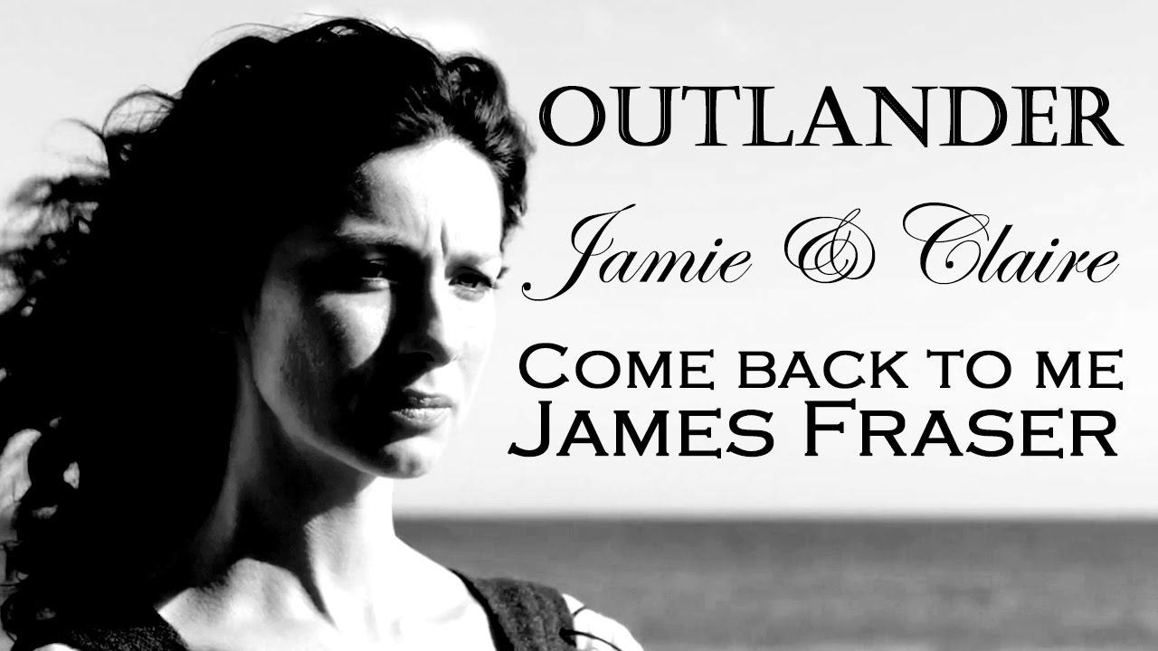 Jamie & Claire || Come back to me James Fraser