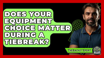 Does Your Equipment Choice Matter During A Tiebreak? - The Racket Xpert