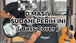 D'MASIV - SUDAHI PERIH INI ( BASS COVER )