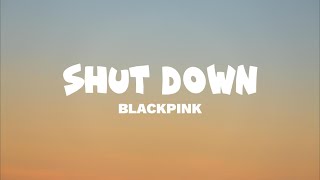 BLACKPINK - Shut Down (Lyrics)