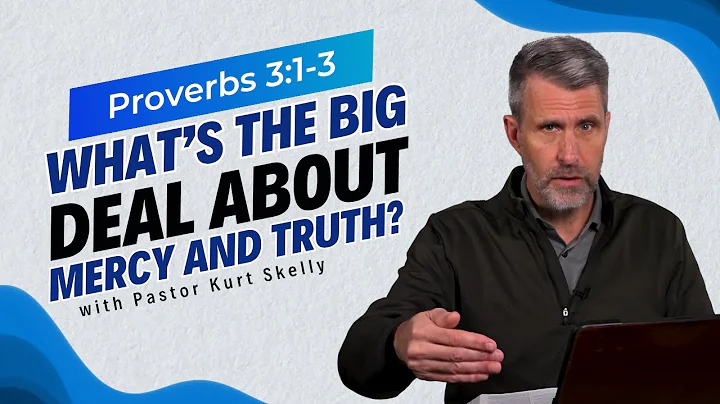 What’s the big deal about Mercy and Truth? | Proverbs 3:1-3 | Pastor Skelly
