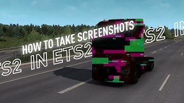 How to take Screenshots in Euro Truck Simulator 2