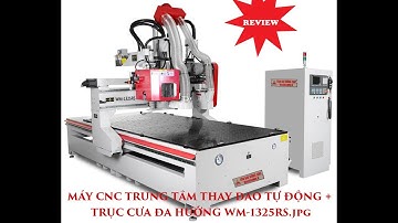 MÁY CNC TRUNG TÂM THAY DAO TỰ ĐỘNG + TRỤC CƯA ĐA HƯỚNG WM 1325RS || TÂN ĐẠI DŨNG CNC