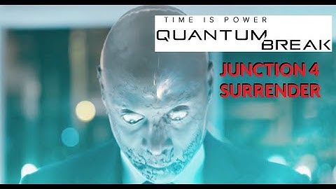 Quantum Break Junction 4 TV Series Ep 4 (27 Minute Movie) Surrender