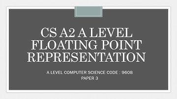 A level | Computer Science | 9608 | Paper 3 | Floating Point Representation | A2 | CAIE |