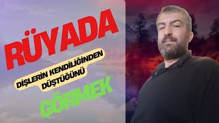 RÜYADA DİŞLERİN KENDİLİĞİNDEN DÜŞTÜĞÜNÜ GÖRMEK #dinirüyatabirleri,#dinirüyayorumu,