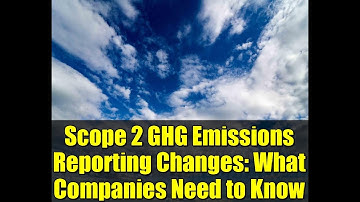 Scope 2 GHG Emissions Reporting Changes: What Companies Need to Know