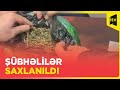 Narkotiklərin qanunsuz dövriyyəsi ilə məşğul olmaqda şübhəli bilinən şəxslər saxlanılıb | Sabirabad