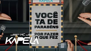 MC Kapela - Você Tá de Parabéns (Lyric Video)