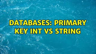 Databases: Primary Key Int vs String (2 Solutions!!)